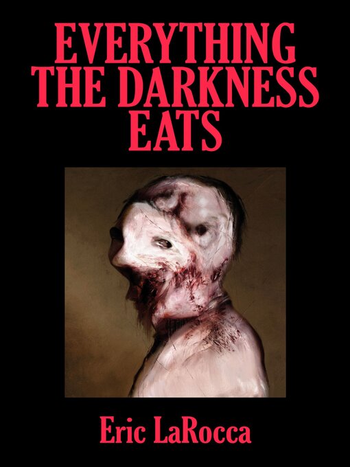 Title details for Everything the Darkness Eats by Eric LaRocca - Available